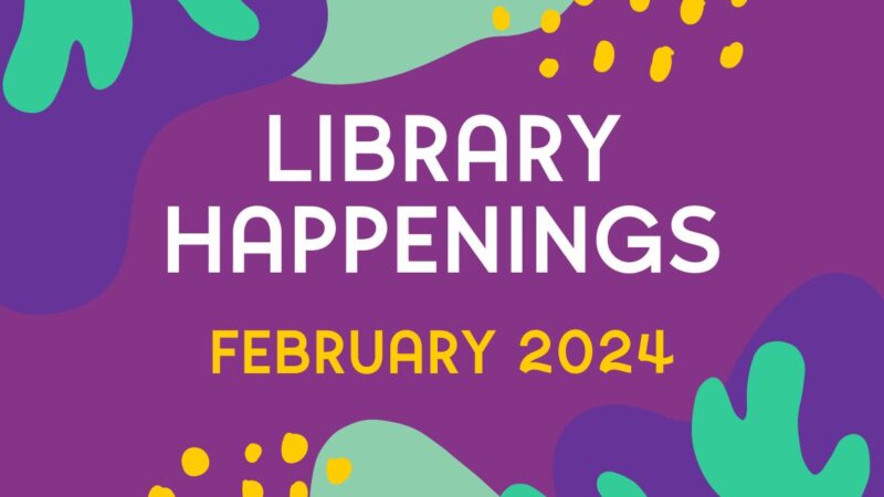 Library Happenings Feb 2024