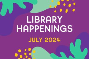 Library Happenings July 2024