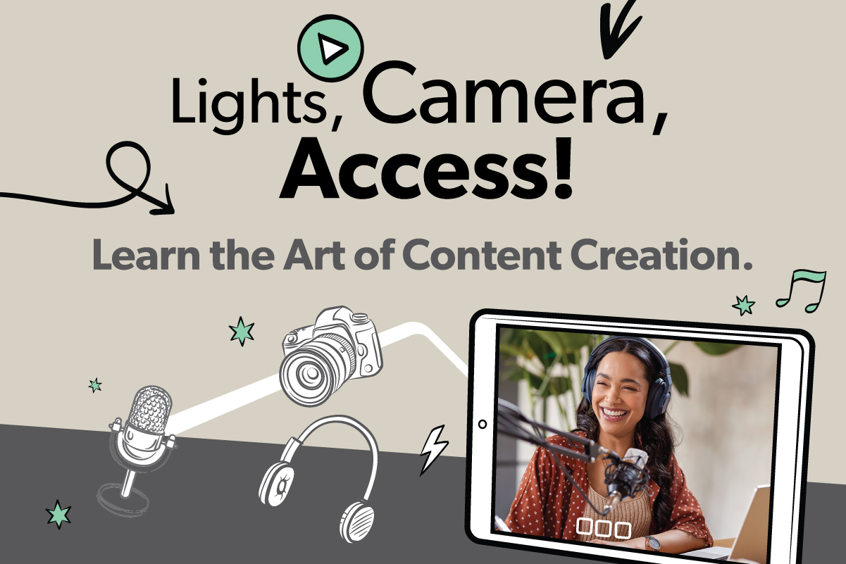 lights, camera, access: learn the art of content creation